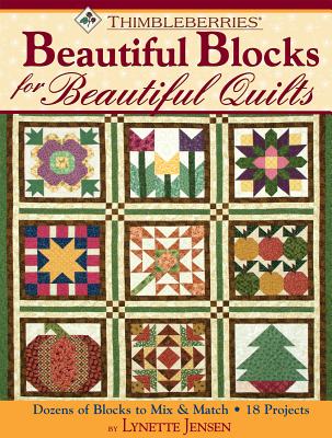 Thimbleberries Beautiful Blocks for Beautiful Quilts: Dozens of Blocks to Mix & Match * 18 Projects - Jensen, Lynette