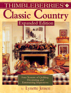 Thimbleberries Classic Country: Four Seasons of Quilting, Decorating, and Entertaining Inspirations - Jensen, Lynette