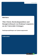 Thin Clients. Rechenkapazitten und Energieverbrauch von Desktop Computern an der Universitt Gttingen: Handlungsempfehlungen und Optimierungspotentiale