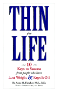 Thin for Life: 10 Keys to Success from People Who Have Lost Weight and Kept It Off