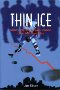 Thin Ice: Money, Politics and the Demise of a NHL Franchise - Silver, Jim