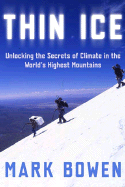 Thin Ice: Unlocking the Secrets of Climate in the World's Highest Mountains - Bowen, Mark, PhD