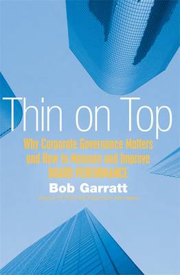Thin on Top: Why Corporate Governance Matters & How to Measure, Manage, and Improve Board Performance - Garratt, Bob, and Monks, Robert A G (Foreword by)