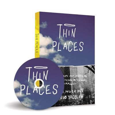 Thin Places: 6 Postures for Creating & Practicing Missional Community - Huckins, Jon, and Yackley, Rob