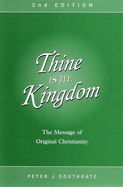 Thine is the Kingdom: the Message of Original Christianity