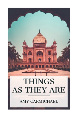 Things as They Are: Mission Work in Southern India - Carmichael, Amy