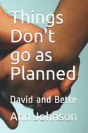 Things Don't go as Planned: David and Bette - Johnson, Ann