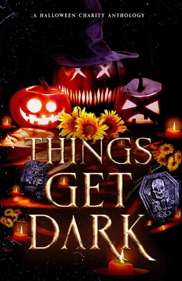 Things Get Dark: A Halloween Charity Anthology - Isaac, Katherine, and North, Crystal, and Hamilton, Tl