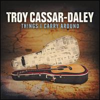 Things I Carry Around - Troy Cassar-Daley