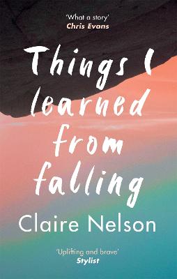 Things I Learned from Falling: The must-read true story - Nelson, Claire