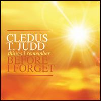 Things I Remember Before I Forget - Cledus T. Judd