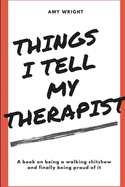 Things I Tell My Therapist