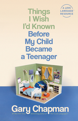 Things I Wish I'd Known Before My Child Became a Teenager - Chapman, Gary