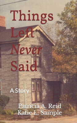 Things Left Never Said: A Story - Sample, Katie L, and Reid, Patricia a