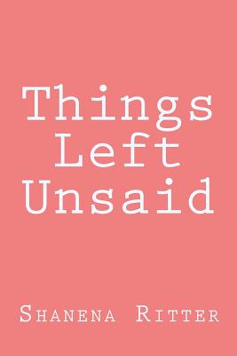 Things Left Unsaid - Ritter, Shanena Ores