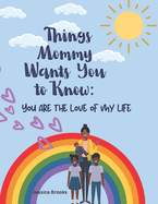 Things Mommy Wants You to Know: You are the love of my life