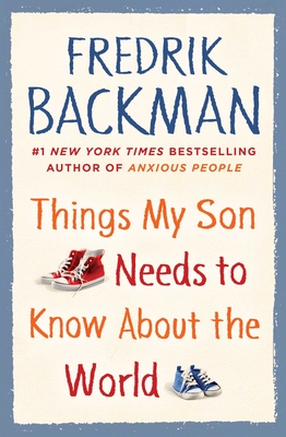 Things My Son Needs to Know about the World - Backman, Fredrik