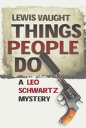 Things People Do: A Leo Schwartz Mystery