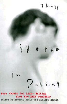 Things Shaped in Passing: More Poets for Life Writing from the AIDS Panemic - Klein, Michael (Editor), and McCann, Richard J (Editor)