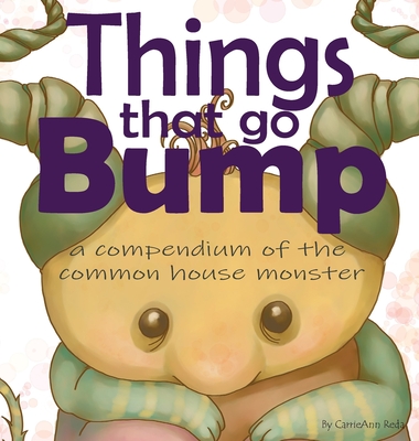 Things That Go Bump: A Compendium of the Common House Monster - Reda, Carrieann, and Truitt, Benjamin (Editor), and Herlihy, James (Editor)