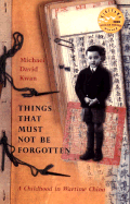 Things That Must Not Be Forgotten: A Childhood in Wartime China