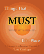 Things That Must Take Place: A Commentary on Revelation Chapters 4-22