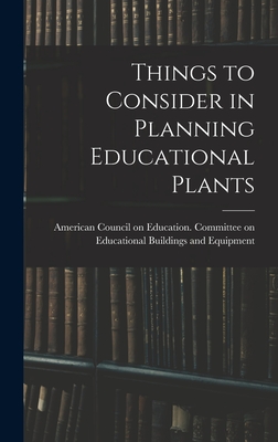 Things to Consider in Planning Educational Plants - American Council on Education Commit (Creator)