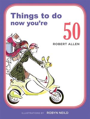 Things to Do Now You're 50 - Allen, Robert