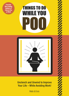 Things to Do While You Poo: From the Bestselling Authors of 'How to Poo at Work' - Enzo, Mats and