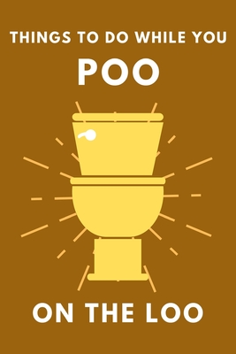 Things To Do While You Poo On The Loo: Activity Book With Funny Facts, Bathroom Jokes, Poop Puzzles, Sudoku & Much More. Perfect Gag Gift. - Smart, Alex