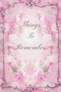 Things to Remember: Notebook with Pink Vintage Cover for Things You Want to Remember - Tasks, Shopping Lists, Party Planning, Passwords, Birthdays, Addresses, Appointments. 6 X 9 100 Pages
