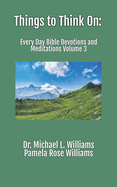 Things to Think On: Every Day Bible Devotions and Meditations Volume 3