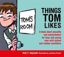 Things Tom Likes: A Book about Sexuality and Masturbation for Boys and Young Men with Autism and Related Conditions