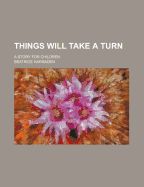 Things Will Take a Turn: A Story for Children