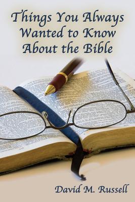 Things You Always Wanted to Know About the Bible - Russell, David M