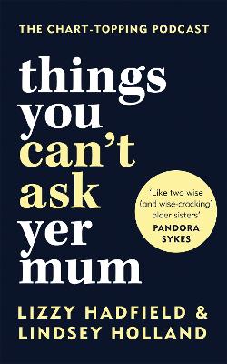 Things You Can't Ask Yer Mum - Holland, Lindsey, and Hadfield, Lizzy