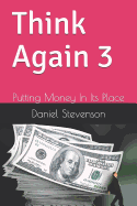 Think Again 3: Putting Money in Its Place