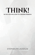 Think!: An Age-Old Solution to a Modern Problem