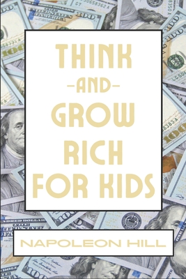 Think And Grow Rich For Kids - Hill, Napoleon