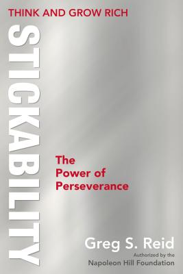 Think and Grow Rich Stickability: The Power of Perseverance - Reid, Greg S