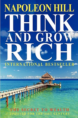 Think and Grow Rich: The Secret to Wealth Updated for the 21st Century - Hill, Napoleon