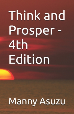 Think and Prosper - 4th Edition - Asuzu, Manny O