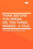 Think Before You Speak, Or, the Three Wishes: A Tale