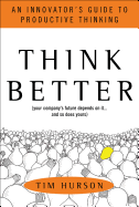 Think Better: An Innovator's Guide to Productive Thinking