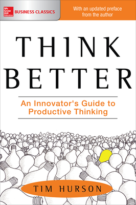 Think Better: An Innovator's Guide to Productive Thinking - Hurson, Tim