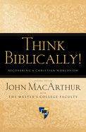 Think Biblically!: Recovering a Christian Worldview