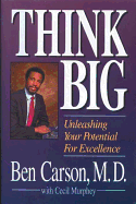 Think Big: Unleashing Your Potential for Excellence - Carson, Ben, MD, and Murphey, Cecil, Mr.
