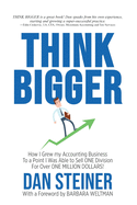 Think Bigger: How I Grew my Accounting Business to a Point I was able to Sell ONE DIVISION for Over ONE MILLION DOLLARS!