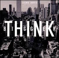 Think Bigger - Cosmo Jarvis