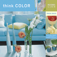 Think Color: Rooms to Live in - Guild, Tricia, and Thompson, Elspeth (Text by), and Merrell, James (Photographer)